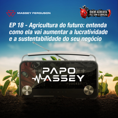EP 18: Agricultura do futuro: entenda como ela vai aumentar a lucratividade e a sustentabilidade do seu negócio