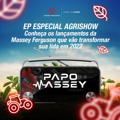 EP ESPECIAL AGRISHOW - Conheça os lançamentos da Massey Ferguson que vão transformar sua lida em 2022